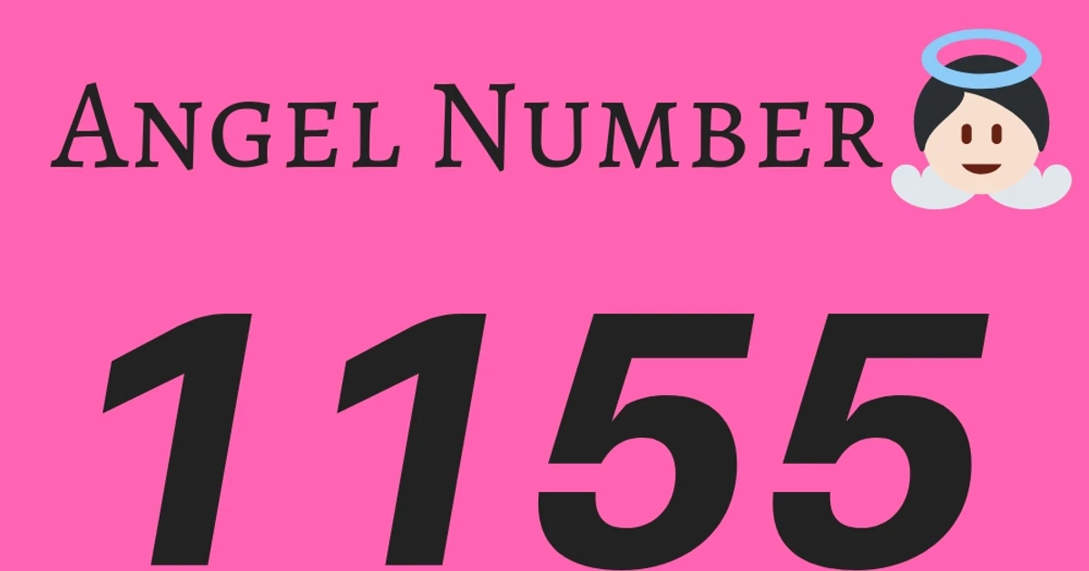 1185 Numbers 1155 Angel Number - Finding Your True Heart’s Desires And Soul Calling