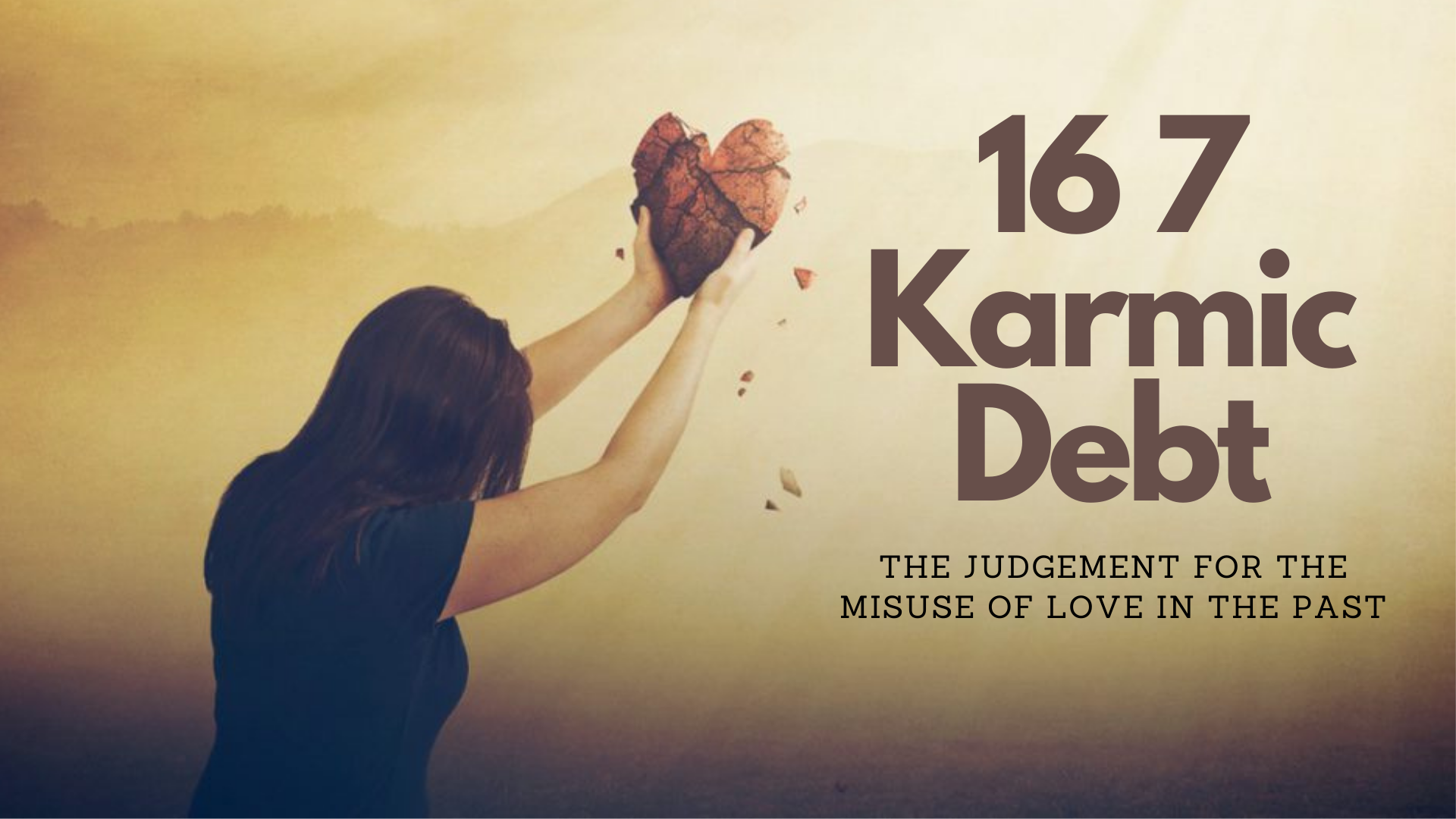 16 7 Karmic Debt The Judgement For The Misuse Of Love In The Past
