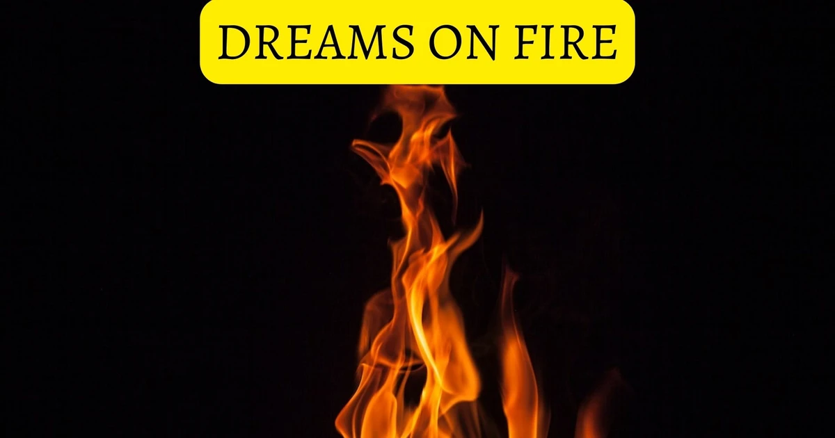 Dreams On Fire Meaning And Interpretation