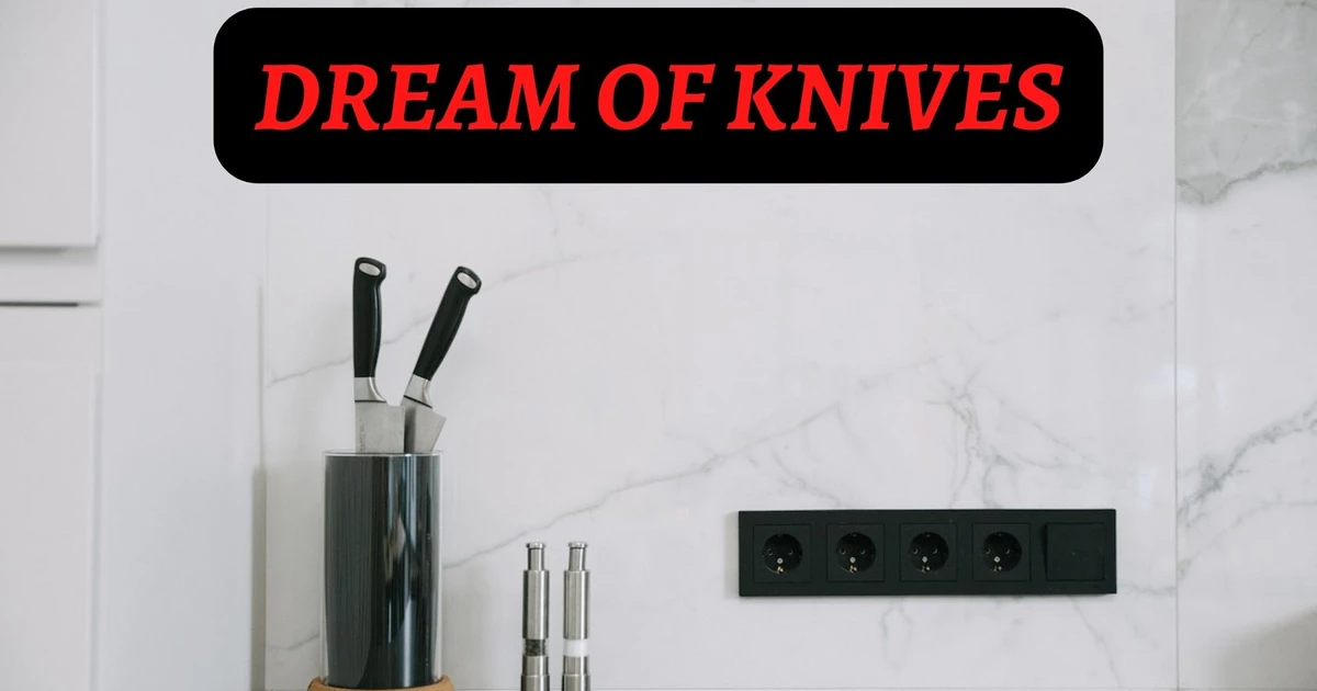 Dream Of Knives Interpretation And Meaning