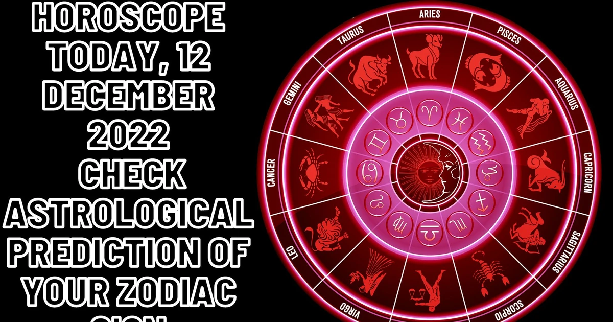 Horoscope Today, 12 December 2022 Check Astrological Prediction Of